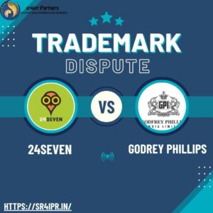 “Trademark Disputes in Action: Lessons from the 24Seven vs. Godfrey Phillips Case”
